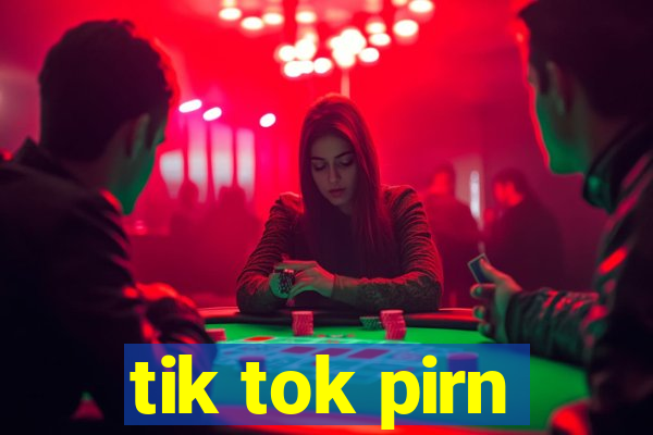 tik tok pirn